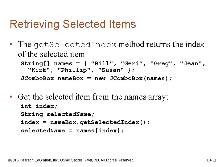 Retrieving Selected Items • The get. Selected. Index method returns the index of the