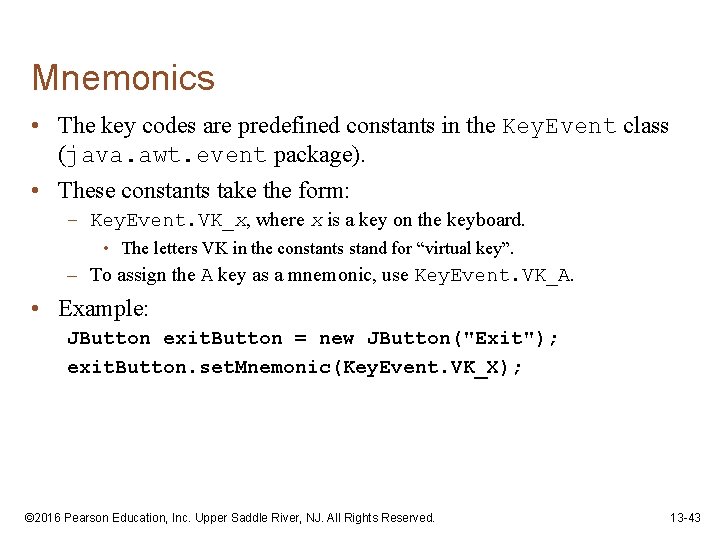 Mnemonics • The key codes are predefined constants in the Key. Event class (java.