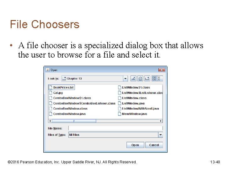 File Choosers • A file chooser is a specialized dialog box that allows the