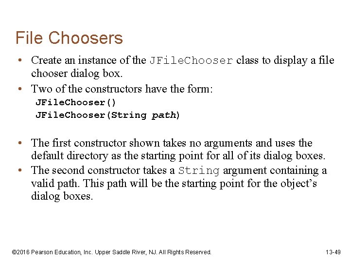 File Choosers • Create an instance of the JFile. Chooser class to display a