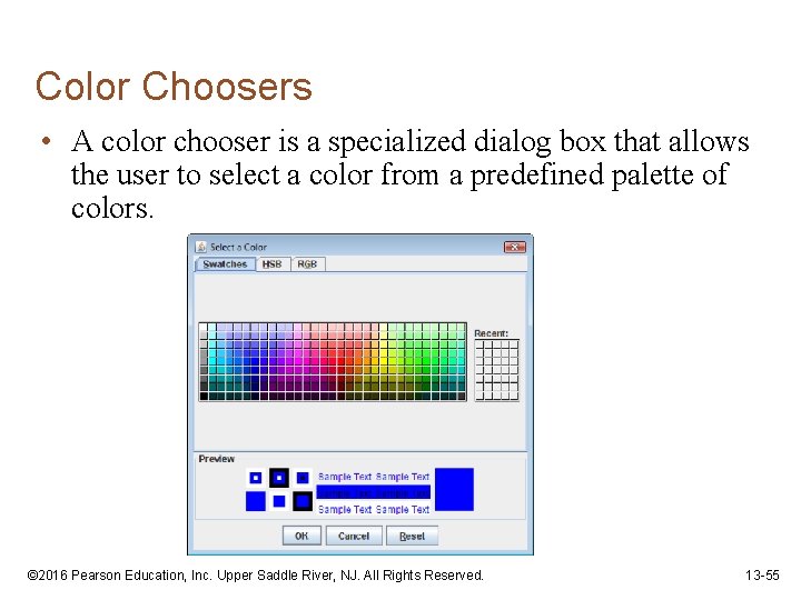 Color Choosers • A color chooser is a specialized dialog box that allows the