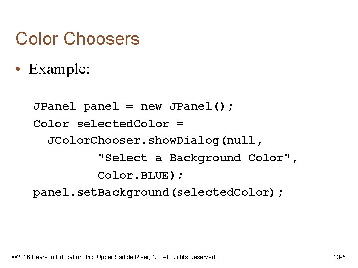 Color Choosers • Example: JPanel panel = new JPanel(); Color selected. Color = JColor.