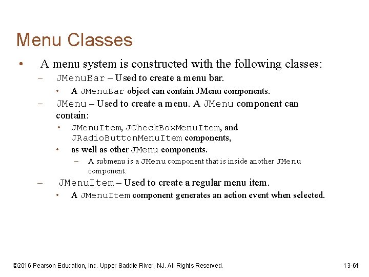Menu Classes • A menu system is constructed with the following classes: – JMenu.