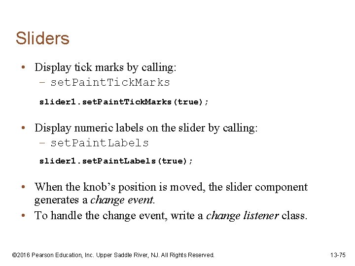 Sliders • Display tick marks by calling: – set. Paint. Tick. Marks slider 1.
