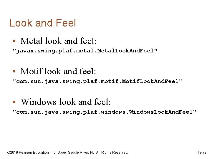 Look and Feel • Metal look and feel: "javax. swing. plaf. metal. Metal. Look.