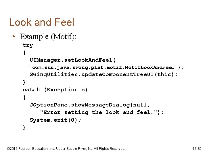 Look and Feel • Example (Motif): try { UIManager. set. Look. And. Feel( "com.
