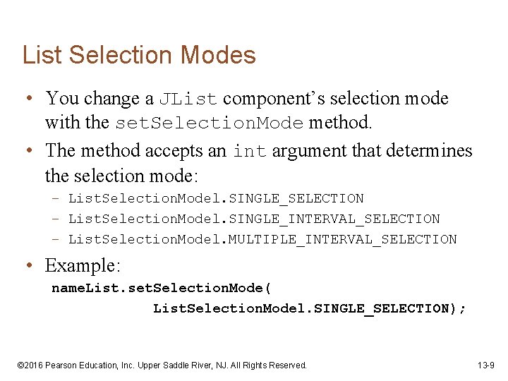 List Selection Modes • You change a JList component’s selection mode with the set.