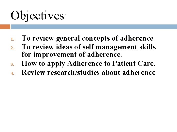 Objectives: 1. 2. 3. 4. To review general concepts of adherence. To review ideas