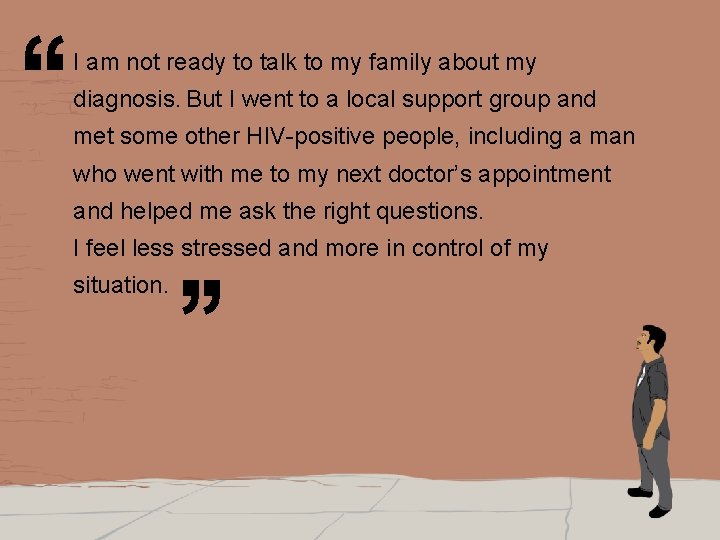 diagnosis. But I went to a local support group and met some other HIV-positive