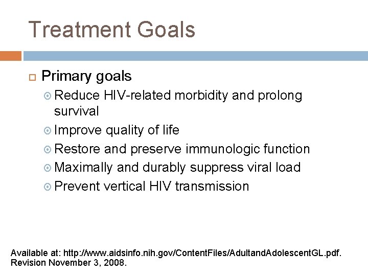 Treatment Goals Primary goals Reduce HIV-related morbidity and prolong survival Improve quality of life