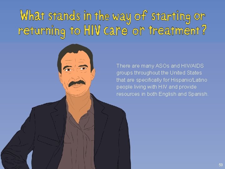 There are many ASOs and HIV/AIDS groups throughout the United States that are specifically