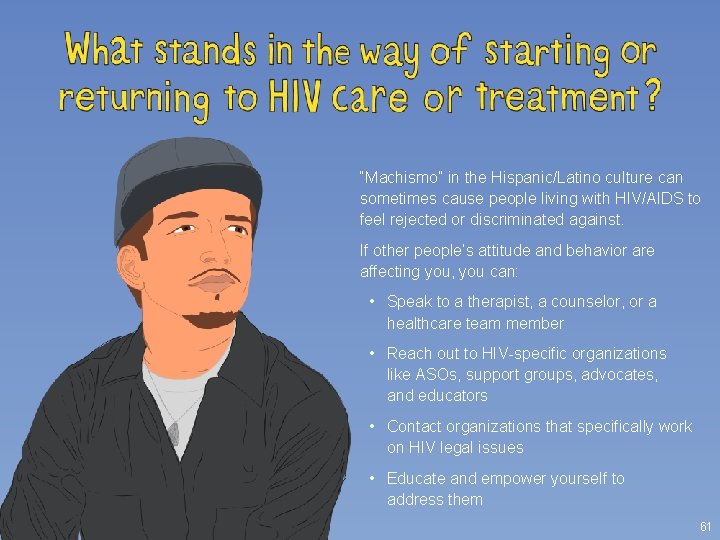 “Machismo” in the Hispanic/Latino culture can sometimes cause people living with HIV/AIDS to feel