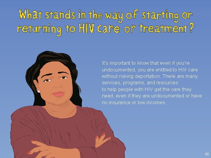 It’s important to know that even if you’re undocumented, you are entitled to HIV