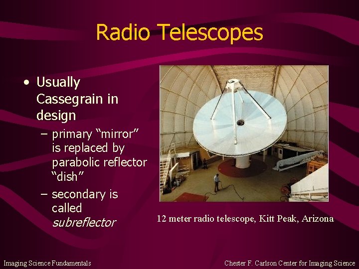 Radio Telescopes • Usually Cassegrain in design – primary “mirror” is replaced by parabolic