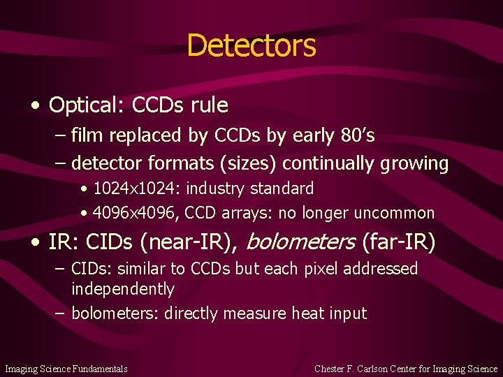 Detectors • Optical: CCDs rule – film replaced by CCDs by early 80’s –