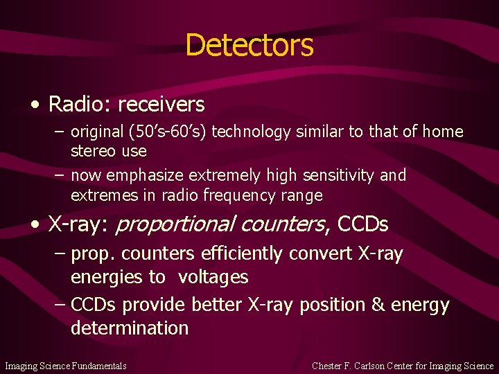Detectors • Radio: receivers – original (50’s-60’s) technology similar to that of home stereo