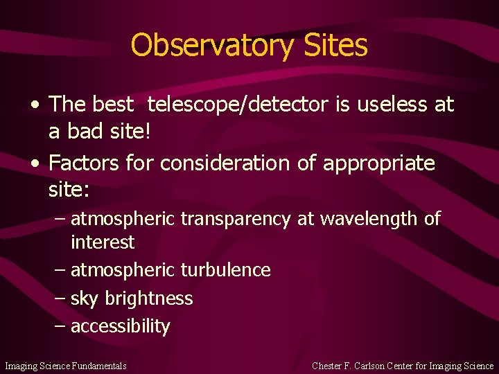 Observatory Sites • The best telescope/detector is useless at a bad site! • Factors