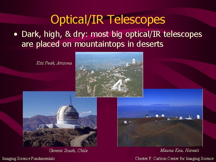 Optical/IR Telescopes • Dark, high, & dry: most big optical/IR telescopes are placed on