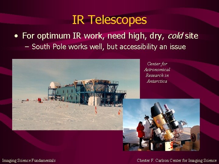 IR Telescopes • For optimum IR work, need high, dry, cold site – South