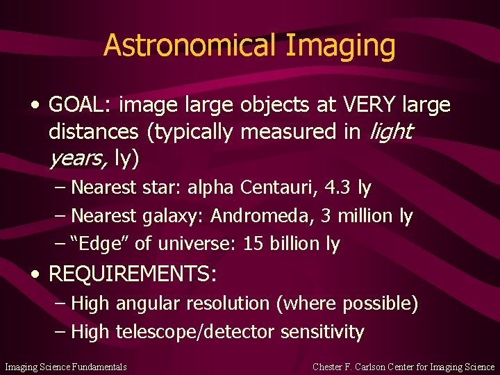 Astronomical Imaging • GOAL: image large objects at VERY large distances (typically measured in