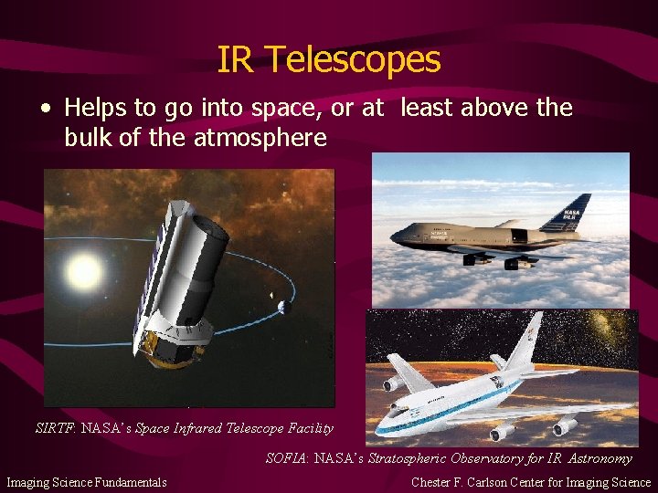 IR Telescopes • Helps to go into space, or at least above the bulk