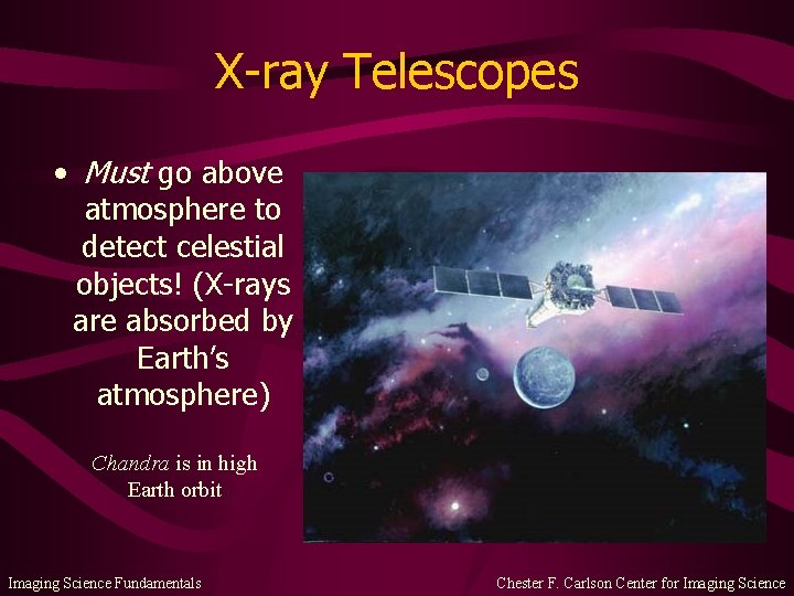 X-ray Telescopes • Must go above atmosphere to detect celestial objects! (X-rays are absorbed