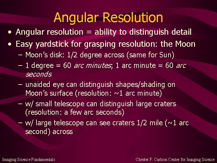 Angular Resolution • Angular resolution = ability to distinguish detail • Easy yardstick for