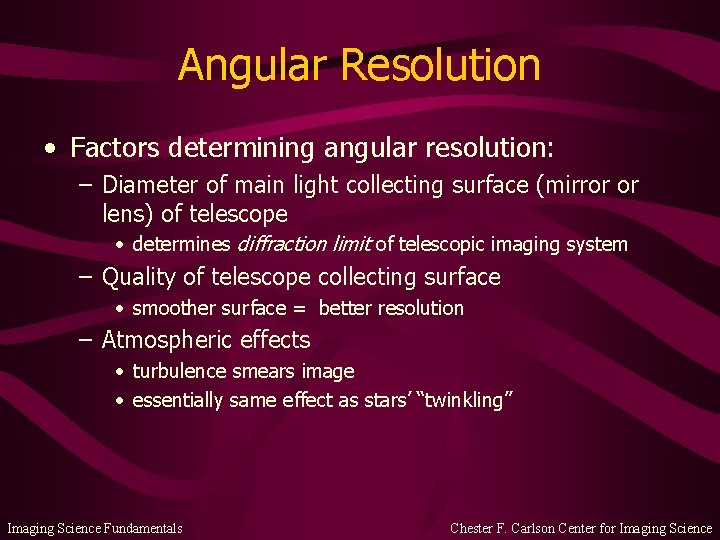 Angular Resolution • Factors determining angular resolution: – Diameter of main light collecting surface