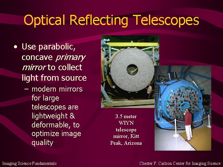 Optical Reflecting Telescopes • Use parabolic, concave primary mirror to collect light from source