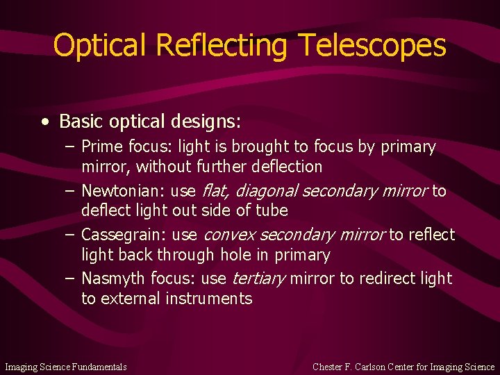 Optical Reflecting Telescopes • Basic optical designs: – Prime focus: light is brought to