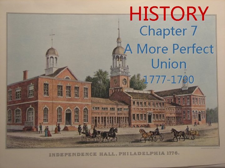 HISTORY Chapter 7 A More Perfect Union 1777 -1790 