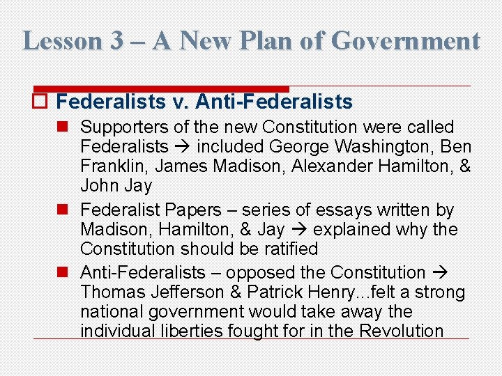 Lesson 3 – A New Plan of Government o Federalists v. Anti-Federalists n Supporters