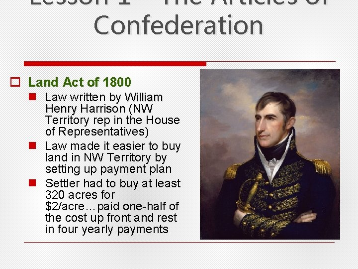 Lesson 1 – The Articles of Confederation o Land Act of 1800 n Law