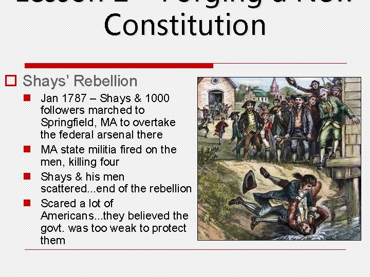Lesson 2 – Forging a New Constitution o Shays’ Rebellion n Jan 1787 –