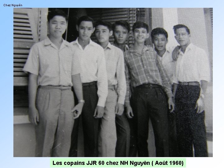 Chez Nguyên Les copains JJR 60 chez NH Nguyên ( Août 1960) 