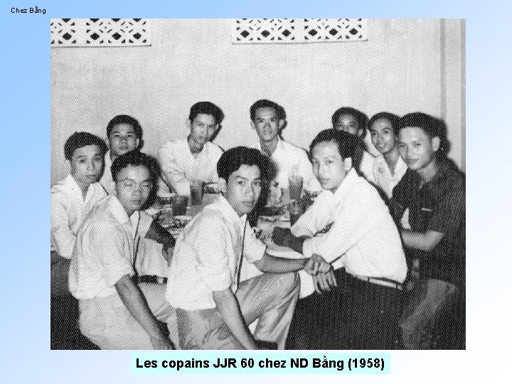 Chez Bằng Les copains JJR 60 chez ND Bằng (1958) 