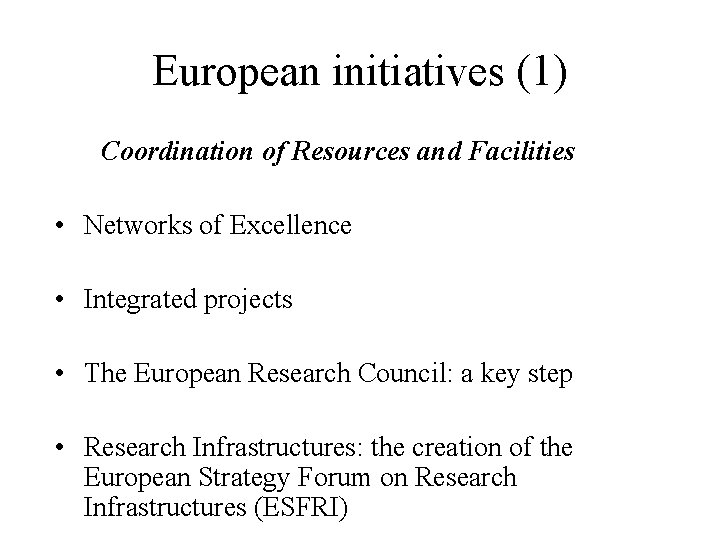 European initiatives (1) Coordination of Resources and Facilities • Networks of Excellence • Integrated