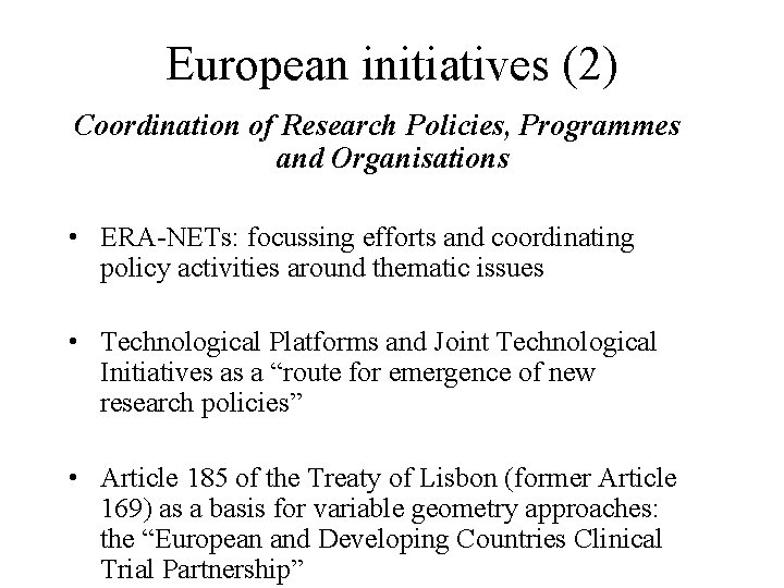 European initiatives (2) Coordination of Research Policies, Programmes and Organisations • ERA-NETs: focussing efforts