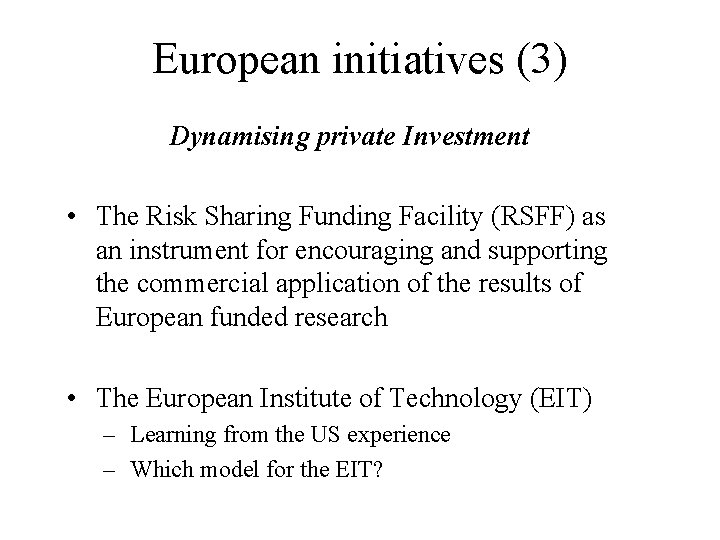 European initiatives (3) Dynamising private Investment • The Risk Sharing Funding Facility (RSFF) as