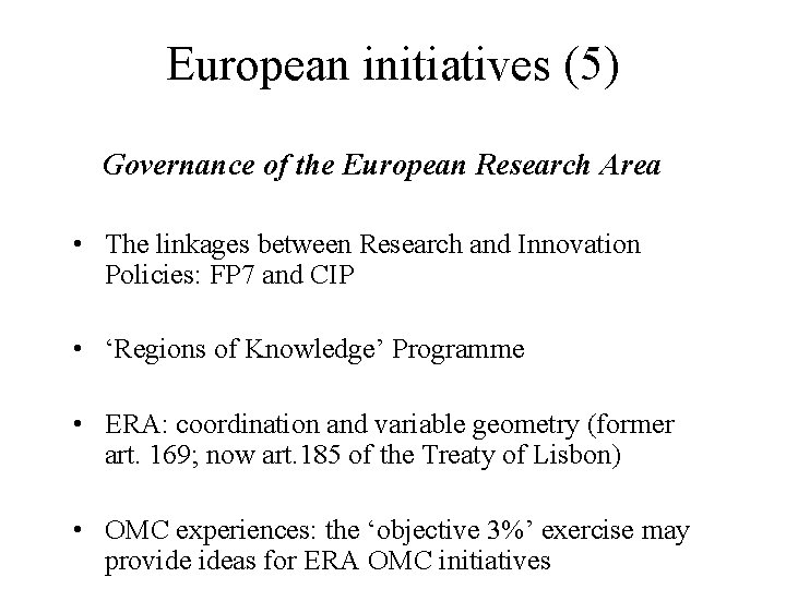 European initiatives (5) Governance of the European Research Area • The linkages between Research