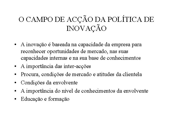 O CAMPO DE ACÇÃO DA POLÍTICA DE INOVAÇÃO • A inovação é baseada na