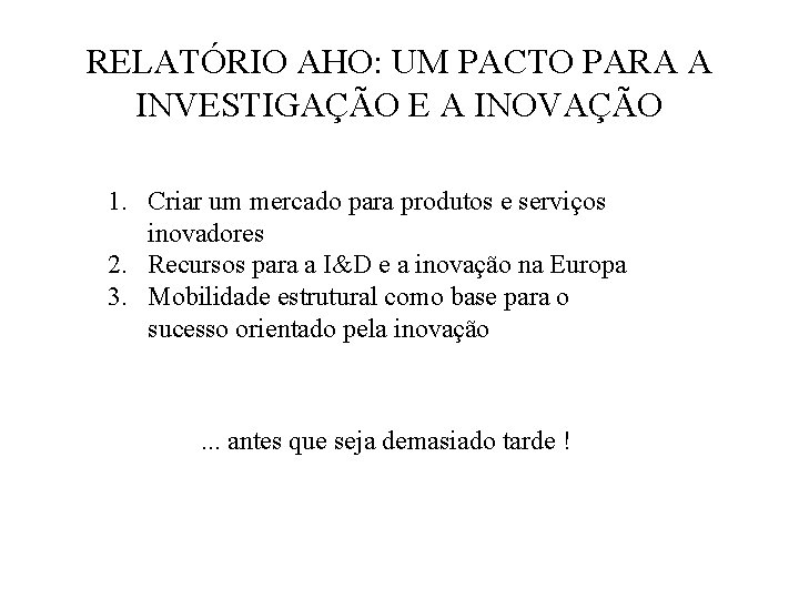 RELATÓRIO AHO: UM PACTO PARA A INVESTIGAÇÃO E A INOVAÇÃO 1. Criar um mercado