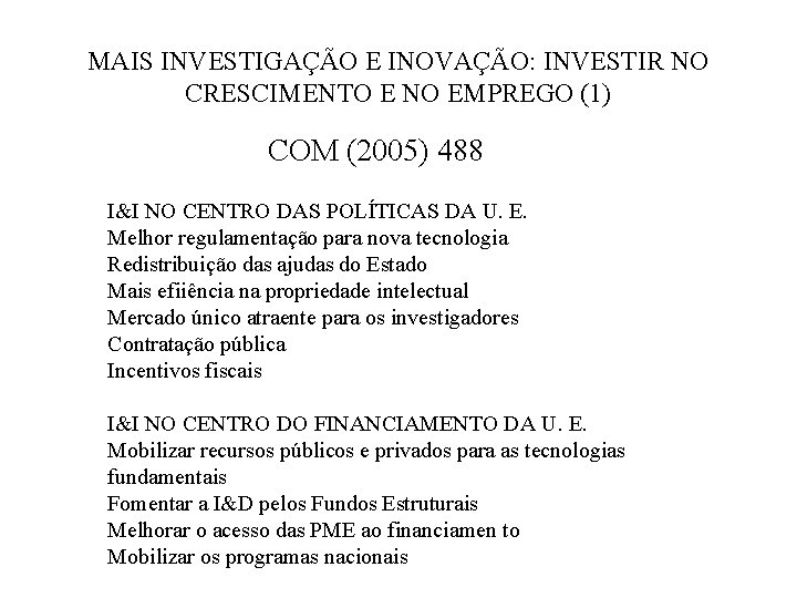 MAIS INVESTIGAÇÃO E INOVAÇÃO: INVESTIR NO CRESCIMENTO E NO EMPREGO (1) COM (2005) 488