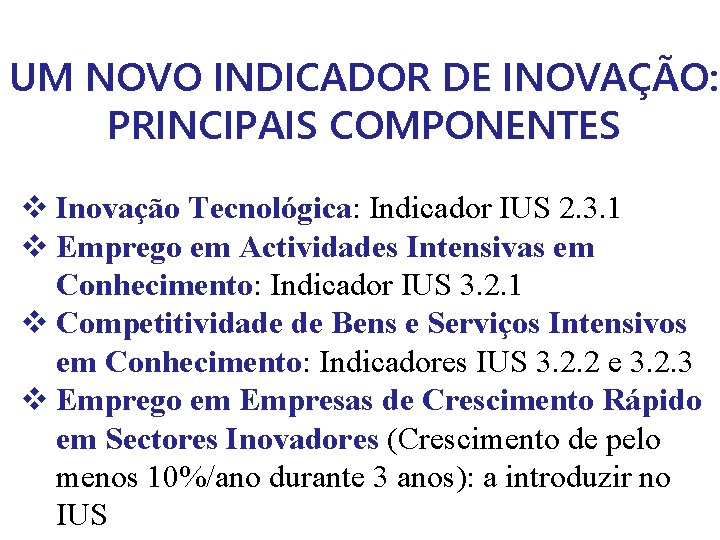 UM NOVO INDICADOR DE INOVAÇÃO: PRINCIPAIS COMPONENTES v Inovação Tecnológica: Indicador IUS 2. 3.