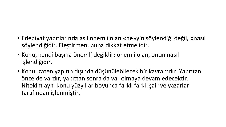  • Edebiyat yapıtlarında asıl önemli olan «ne» yin söylendiği değil, «nasıl söylendiğidir. Eleştirmen,