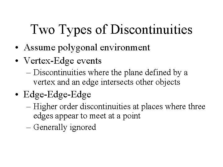 Two Types of Discontinuities • Assume polygonal environment • Vertex-Edge events – Discontinuities where