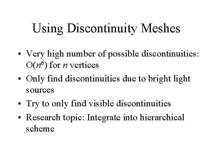 Using Discontinuity Meshes • Very high number of possible discontinuities: O(n 6) for n