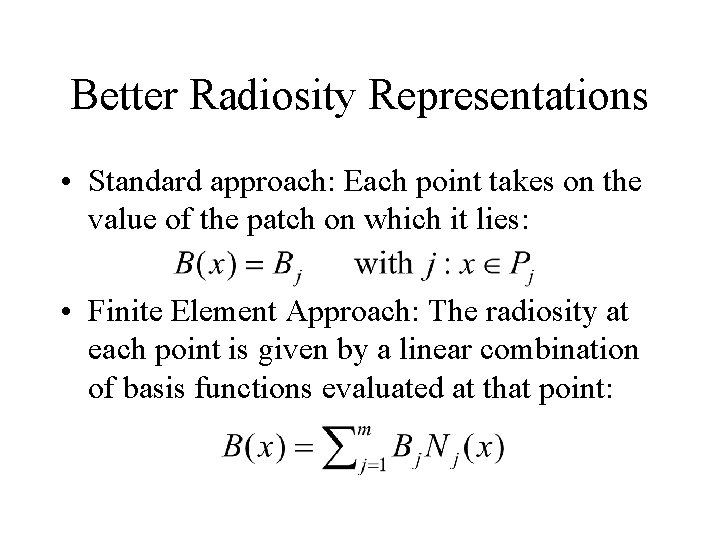 Better Radiosity Representations • Standard approach: Each point takes on the value of the