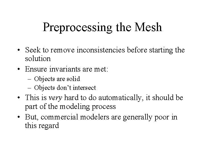 Preprocessing the Mesh • Seek to remove inconsistencies before starting the solution • Ensure