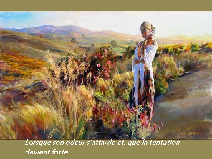 Lorsque son odeur s’attarde et, que la tentation devient forte 